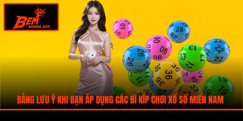 Bảng lưu ý khi bạn áp dụng các bí kíp chơi xổ số miền Nam