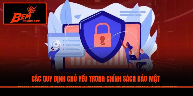 Các quy định chủ yếu trong chính sách bảo mật