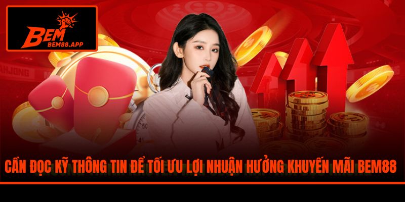 Cần đọc kỹ thông tin để tối ưu lợi nhuận hưởng khuyến mãi BEM88
