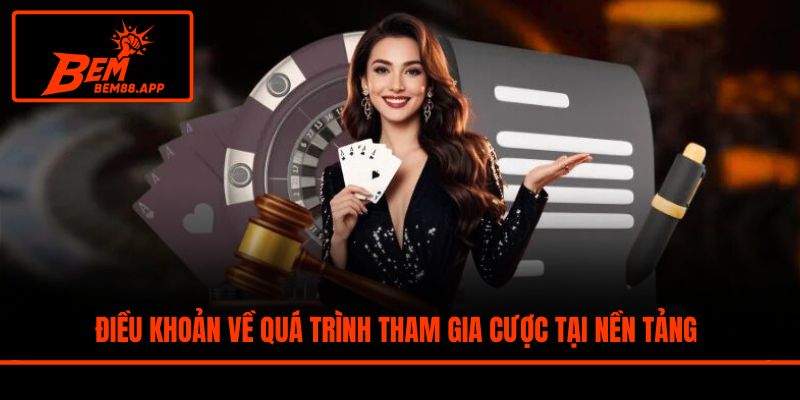 Điều khoản về quá trình tham gia cược tại nền tảng