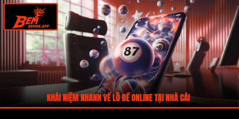 Khái niệm nhanh về lô đề online tại nhà cái