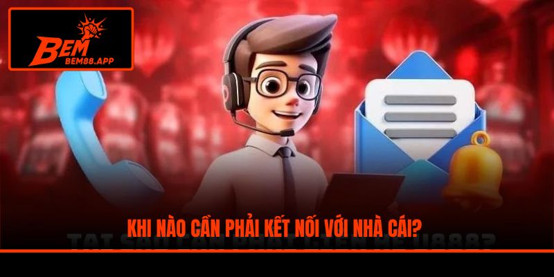 Khi nào cần phải kết nối với nhà cái?