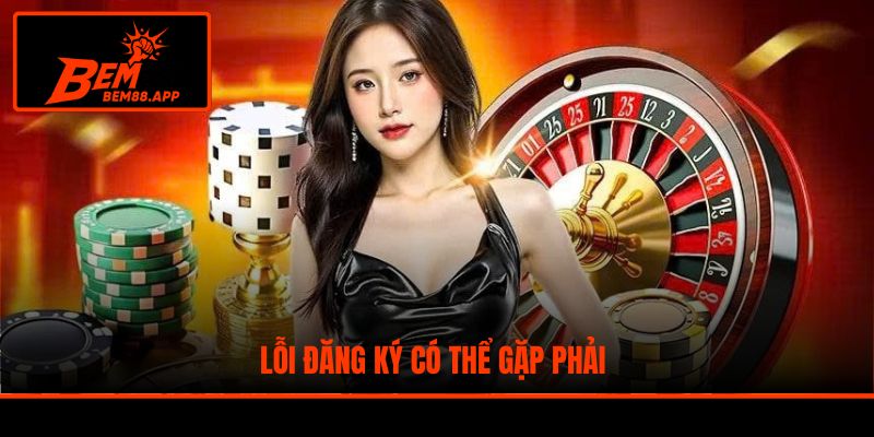 Lỗi đăng ký có thể gặp phải