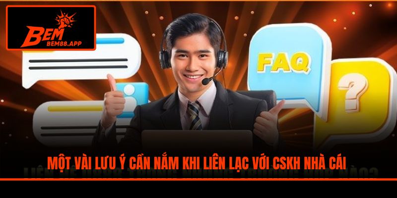 Một vài lưu ý cần nắm khi liên lạc với CSKH nhà cái