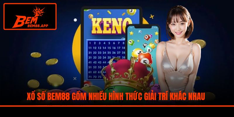 Xổ số BEM88 gồm nhiều hình thức giải trí khác nhau